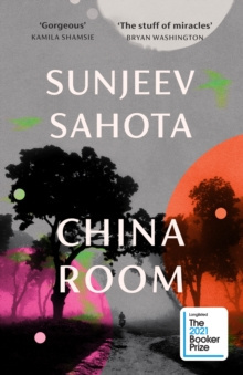 China Room : LONGLISTED FOR THE BOOKER PRIZE 2021 by Sunjeev Sahota