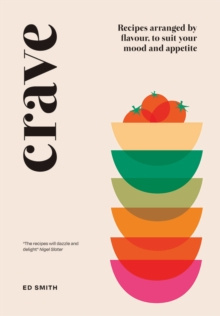 Crave : Recipes Arranged by Flavour, to Suit Your Mood and Appetite by Ed Smith Crave : Recipes Arranged by Flavour, to Suit Your Mood and Appetite by Ed Smith