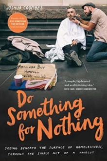 Do Something for Nothing : Seeing beneath the surface of homelessness, through the simple act of a haircut by Joshua Coombes