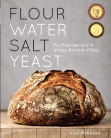 Flour Water Salt Yeast : The Fundamentals of Artisan Bread and Pizza by Ken Forkish Flour Water Salt Yeast : The Fundamentals of Artisan Bread and Pizza by Ken Forkish