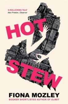 Hot Stew : the new novel from the Booker-shortlisted author of Elmet by Fiona Mozley Hot Stew : the new novel from the Booker-shortlisted author of Elmet by Fiona Mozley