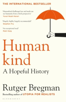 Humankind : A Hopeful History by Bregman Rutger Bregman Humankind : A Hopeful History by Bregman Rutger Bregman