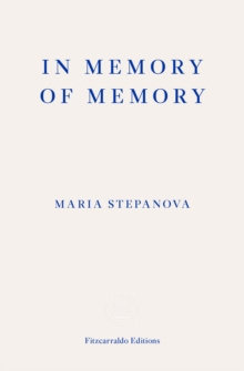 In Memory of Memory by Maria Stepanova In Memory of Memory by Maria Stepanova