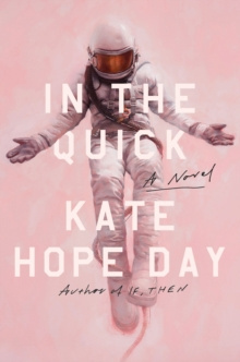 In the Quick : A Novel In the Quick : A Novel