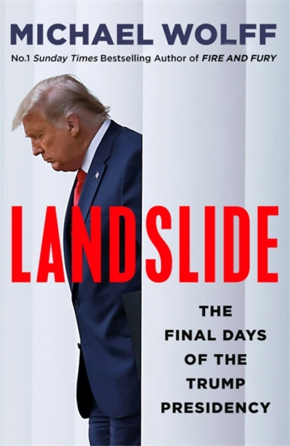 Landslide : The Final Days of the Trump Presidency by Michael Wolff Landslide : The Final Days of the Trump Presidency by Michael Wolff