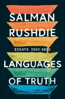 Languages of Truth : Essays 2003-2020 by Salman Rushdie Languages of Truth : Essays 2003-2020 by Salman Rushdie