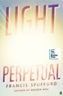 Light Perpetual : Longlisted for the Booker Prize 2021 by Francis Spufford