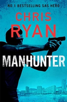 Manhunter : The explosive new thriller from the No.1 bestselling SAS hero by Chris Ryan