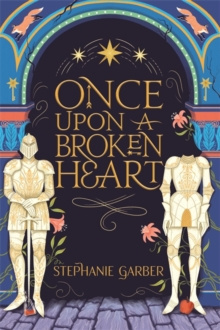 Once Upon A Broken Heart by Stephanie Garber Once Upon A Broken Heart by Stephanie Garber