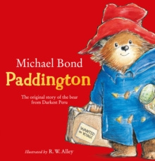 Paddington : The Original Story of the Bear from Darkest Peru by Michael Bond