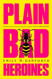 Plain Bad Heroines by Emily M. Danforth Plain Bad Heroines by Emily M. Danforth