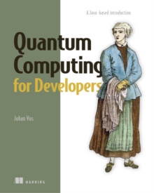 Quantum Computing for Developers : A Java-based introduction by Johan Vos Quantum Computing for Developers : A Java-based introduction by Johan Vos