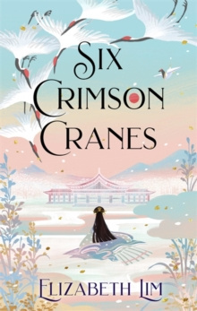 Six Crimson Cranes by Elizabeth Lim Six Crimson Cranes by Elizabeth Lim