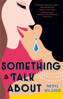 Something to Talk About : the perfect feel-good love story to escape with this year by Meryl Wilsner