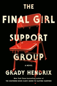 The Final Girl Support Group by Grady Hendrix The Final Girl Support Group by Grady Hendrix