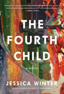 The Fourth Child : A Novel by Jessica Winter