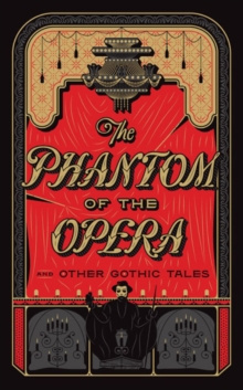 The Phantom of the Opera and Other Gothic Tales by Various Authors .. The Phantom of the Opera and Other Gothic Tales by Various Authors ..