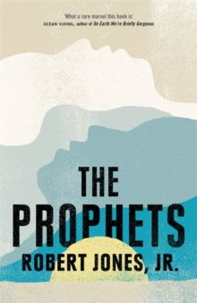 The Prophets : a New York Times Bestseller by Robert Jones Jr.