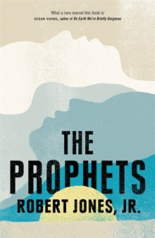 The Prophets : a New York Times Bestseller by Robert Jones Jr. The Prophets : a New York Times Bestseller by Robert Jones Jr.