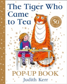 The Tiger Who Came to Tea Pop-Up Book : New Pop-Up Edition of Judith Kerr's Classic Children's Book by Judith Kerr