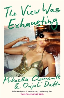 The View Was Exhausting by Mikaella Clements, Onjuli Datta The View Was Exhausting by Mikaella Clements, Onjuli Datta