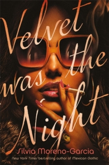 Velvet Was the Night by Silvia Moreno-Garcia Velvet Was the Night by Silvia Moreno-Garcia