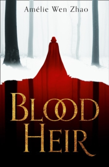 Blood Heir : Book 1 by Amelie Wen Zhao