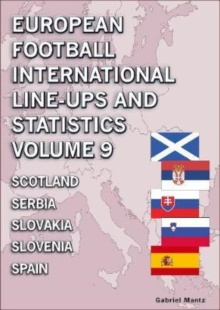 European Football International Line-ups and Statistics - Volume 9 Scotland to Spain by Gabriel Mantz