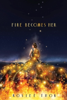 Fire Becomes Her by Rosiee Thor