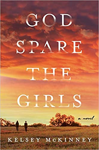 God Spare the Girls : A Novel by Kelsey McKinney God Spare the Girls : A Novel by Kelsey McKinney