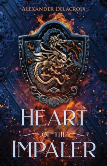 Heart of the Impaler by Alexander Delacroix Heart of the Impaler by Alexander Delacroix