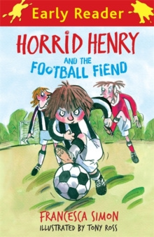Horrid Henry Early Reader: Horrid Henry and the Football Fiend : Book 6 by Francesca Simon