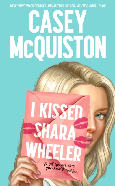 I Kissed Shara Wheeler by Casey McQuiston I Kissed Shara Wheeler by Casey McQuiston