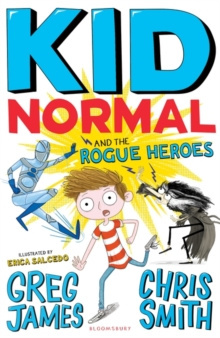 Kid Normal and the Rogue Heroes: Kid Normal 2 by Greg James, Chris Smith Kid Normal and the Rogue Heroes: Kid Normal 2 by Greg James, Chris Smith