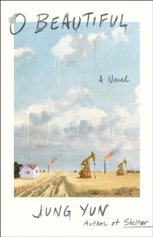 O Beautiful : A Novel by Jung Yun O Beautiful : A Novel by Jung Yun