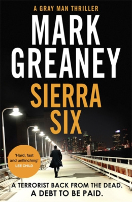 Sierra Six : The action-packed new Gray Man novel - soon to be a major Netflix film by Mark Greaney