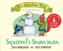 Squirrel's Snowman : A new Tales from Acorn Wood story by Julia Donaldson