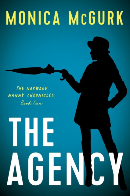 The Agency : The Norwood Nanny Chronicles, Book One by McGurk Monica McGurk The Agency : The Norwood Nanny Chronicles, Book One by McGurk Monica McGurk