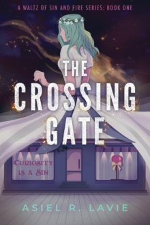 The Crossing Gate : 1 by Asiel R Lavie The Crossing Gate : 1 by Asiel R Lavie