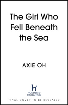 The Girl Who Fell Beneath the Sea by Axie Oh The Girl Who Fell Beneath the Sea by Axie Oh