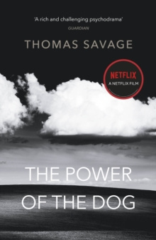The Power of the Dog : NOW A NETFLIX FILM STARRING BENEDICT CUMBERBATCH by Thomas Savage, Annie Proulx