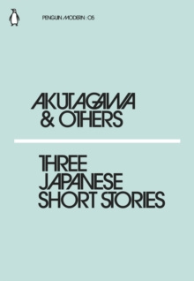 Three Japanese Short Stories by Ryunosuke Akutagawa, Kafu Nagai, Chiyo Uno Three Japanese Short Stories by Ryunosuke Akutagawa, Kafu Nagai, Chiyo Uno
