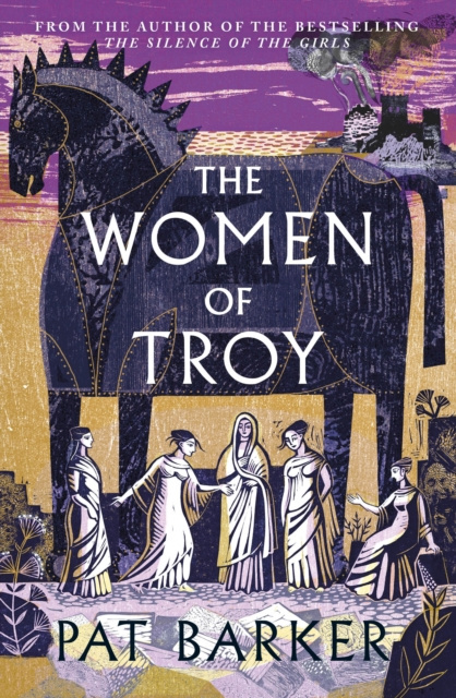 The Women of Troy : The new novel from the author of the bestselling The Silence of the Girls by Pat Barker The Women of Troy : The new novel from the author of the bestselling The Silence of the Girls by Pat Barker