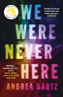 We Were Never Here : The addictively twisty Reese Witherspoon Book Club pick soon to be a major Netflix film by Andrea Bartz