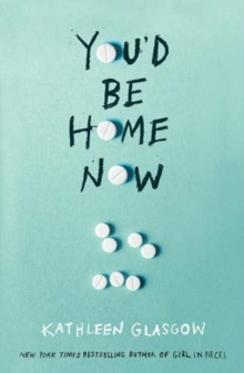 You'd Be Home Now : From the bestselling author of TikTok sensation Girl in Pieces by Kathleen Glasgow You'd Be Home Now : From the bestselling author of TikTok sensation Girl in Pieces by Kathleen Glasgow