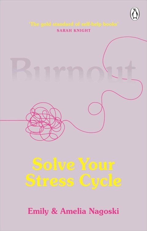Burnout: The secret to solving the stress cycle by Emily and Amelia Nagoski
