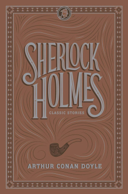Sherlock Holmes: Classic Stories by Arthur Conan Doyle