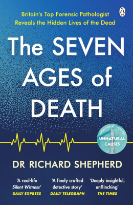 The Seven Ages of Death: A Forensic Pathologist's Journey Through Life