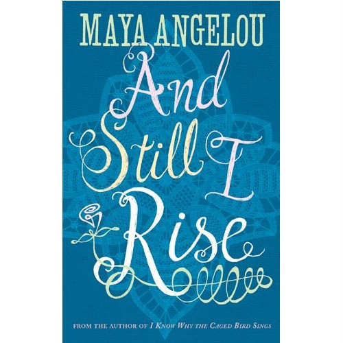 And Still I Rise by Maya Angelou And Still I Rise by Maya Angelou
