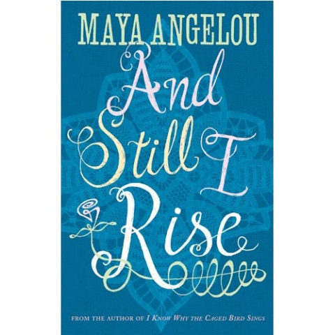 And Still I Rise by Maya Angelou And Still I Rise by Maya Angelou